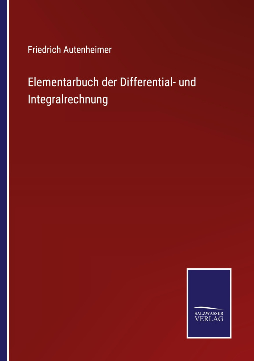 Knjiga Elementarbuch der Differential- und Integralrechnung Friedrich Autenheimer