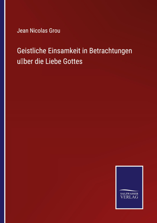 Buch Geistliche Einsamkeit in Betrachtungen über die Liebe Gottes Jean Nicolas Grou