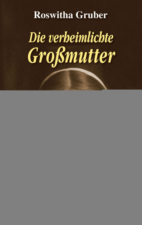 Knjiga Die verheimlichte Großmutter Roswitha Gruber