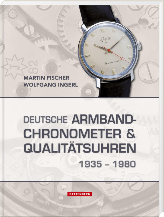 Könyv Deutsche Armbandchronometer und Qualitätsuhren 1935 - 1980 Wolfgang Ingerl