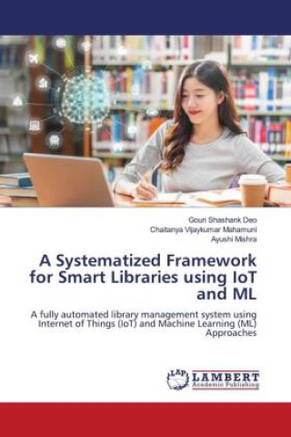 Kniha A Systematized Framework for Smart Libraries using IoT and ML Chaitanya Vijaykumar Mahamuni