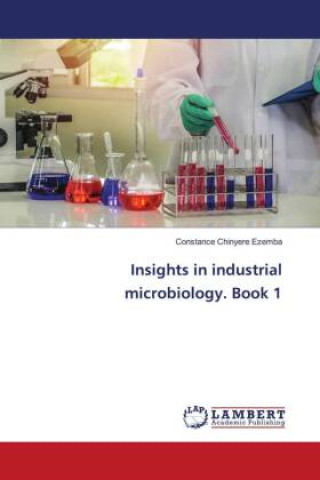 Knjiga Insights in industrial microbiology. Book 1 Constance Chinyere Ezemba