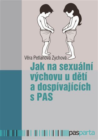 Książka Jak na sexuální výchovu u dětí a dospívajících s PAS Věra Petlanová Zychová