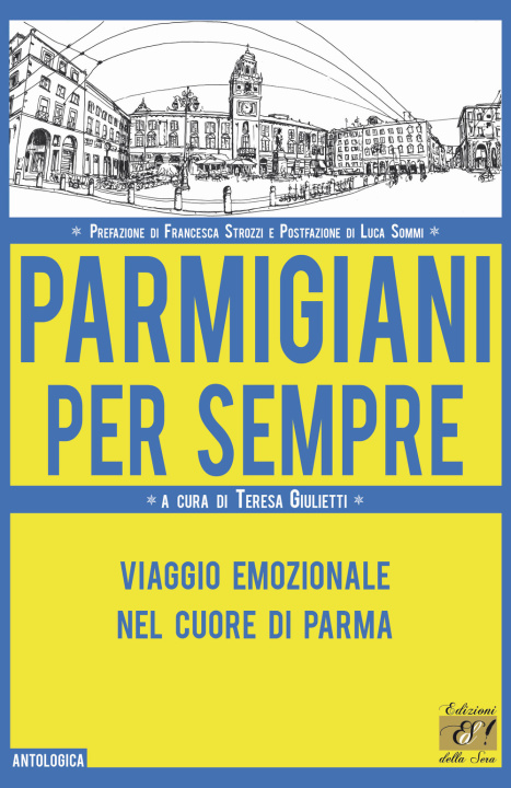 Kniha Parmigiani per sempre. Viaggio emozionale nel cuore di Parma 