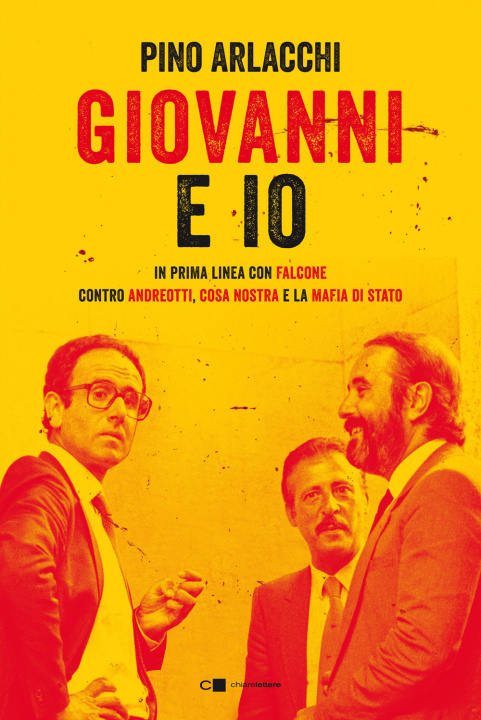 Könyv Giovanni e io. In prima linea con Falcone contro Andreotti, Cosa nostra e la mafia di Stato Pino Arlacchi