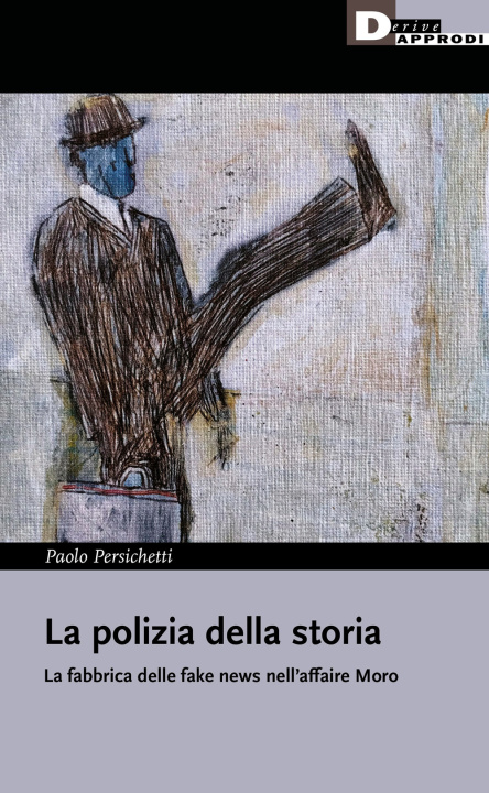 Книга polizia della storia, La fabbrica delle fake news nell'affaire Moro Paolo Persichetti