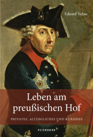 Kniha Leben am Preußischen Hof - Privates, Alltägliches und Kurioses 
