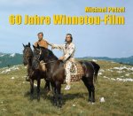 Könyv 60 Jahre Winnetou-Film Michael Petzel