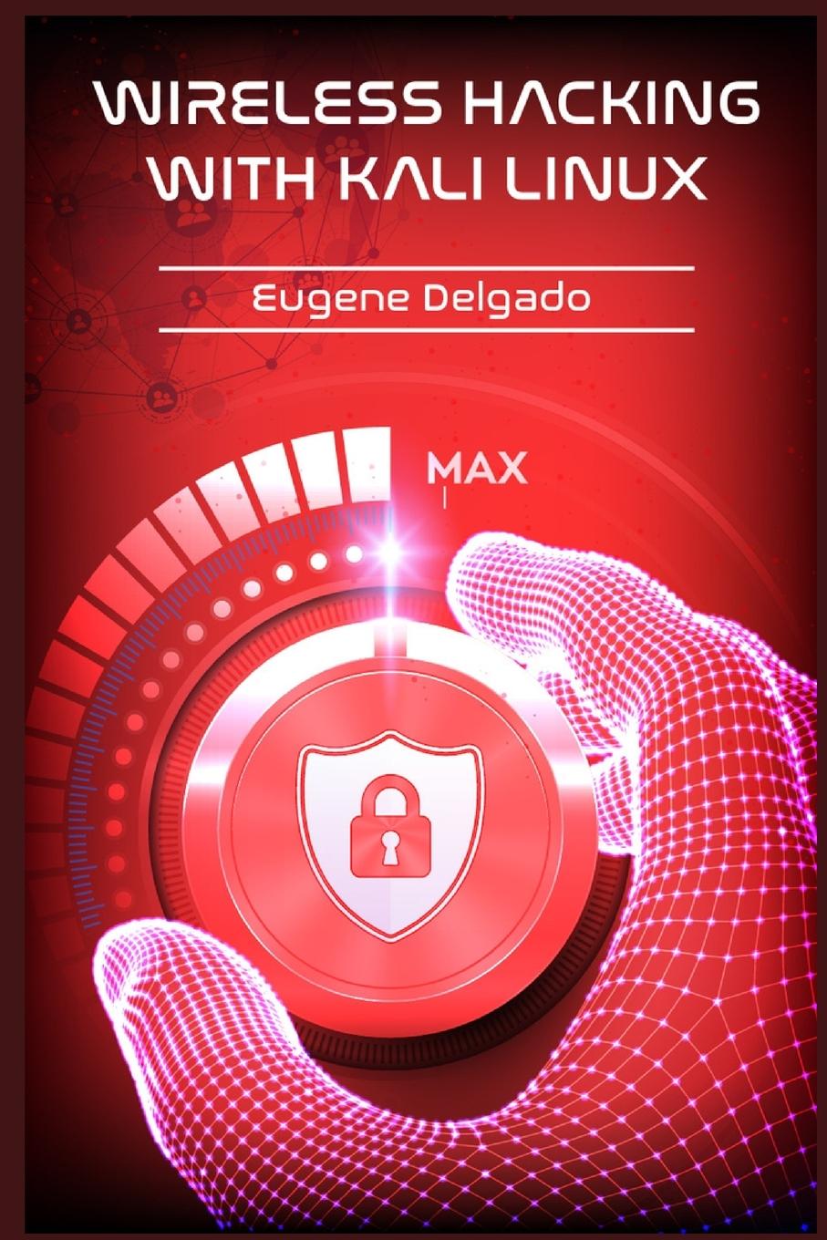 Knjiga Wireless Hacking With Kali Linux Eugene Delgado