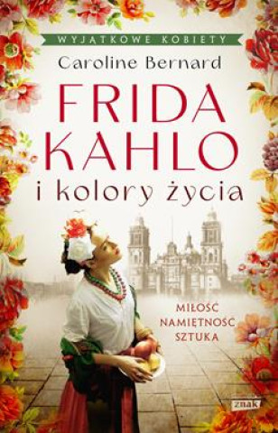 Kniha Frida Kahlo i kolory życia wyd. kieszonkowe Caroline Bernard