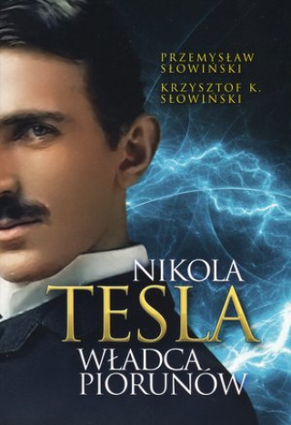 Kniha Nikola Tesla. Władca piorunów wyd. 2022 Przemysław Słowiński