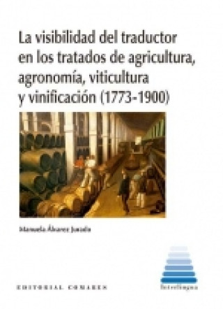 Könyv La visibilidad del traductor en los tratados de agricultura, agronomía, viticult MANUEL ALVAREZ JURADO