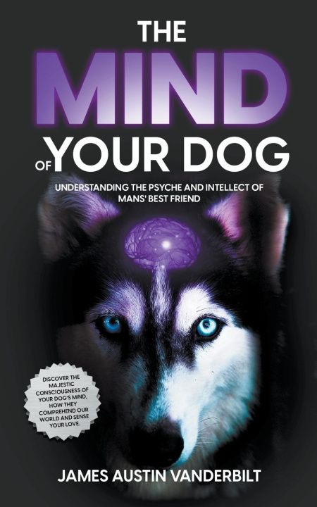 Carte Mind of Your Dog - Understanding the Psyche and Intellect of Mans' Best Friend 