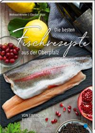Kniha Die besten Fischrezepte aus der Oberpfalz Claudia Gregor