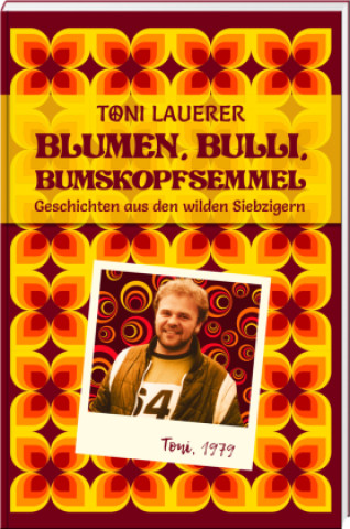 Buch Blumen, Bulli, Bumskopfsemmel Toni Lauerer