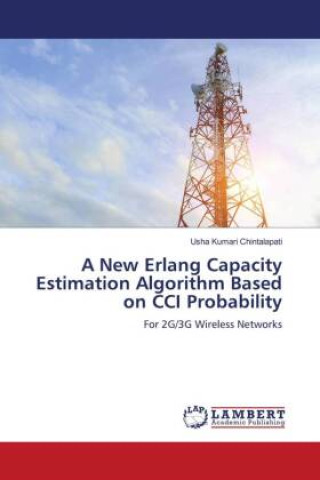 Knjiga A New Erlang Capacity Estimation Algorithm Based on CCI Probability Usha Kumari Chintalapati