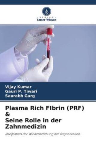 Kniha Plasma Rich FIbrin (PRF) & Seine Rolle in der Zahnmedizin Gauri P. Tiwari