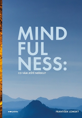 Kniha Mindfulness Co vám ještě neřekli? František Lomský