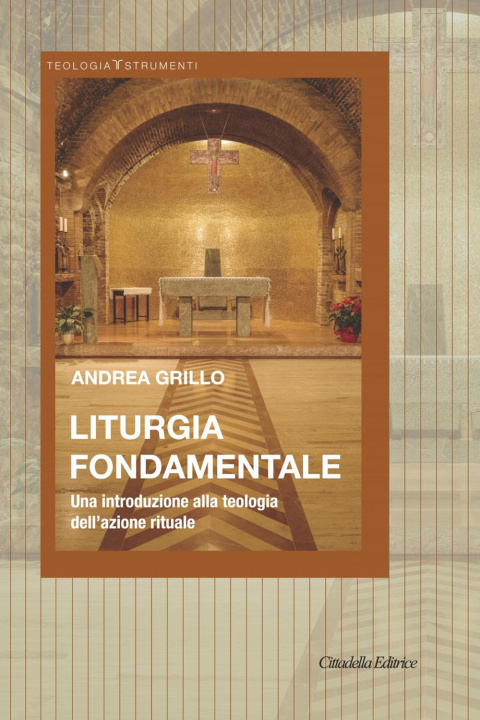 Könyv Liturgia fondamentale. Una introduzione alla teologia dell'azione rituale Andrea Grillo