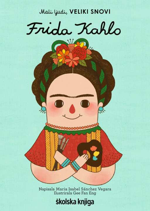 Könyv Frida Kahlo - Mali ljudi, Veliki snovi Maria Isabel Sanchez Vegara