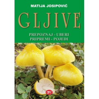 Buch Gljive - prepoznaj,uberi,pripremi,pojedi Matija Josipović