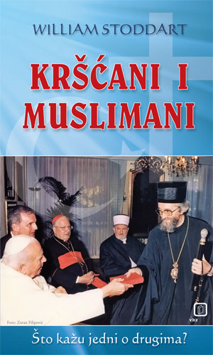 Kniha Kršćani i muslimani - Što kažu jedni o drugima William Stoddart