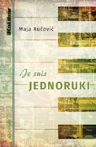 Knjiga Je suis jednoruki Maja Ručević