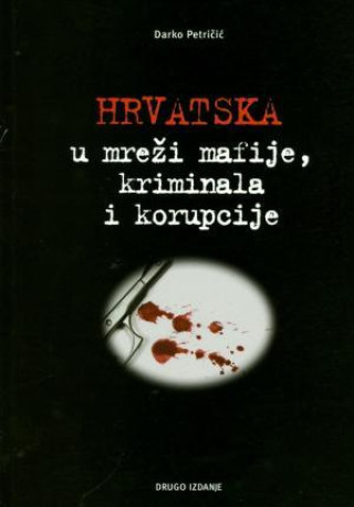 Książka Hrvatska u mreži mafije, kriminala i korupcije Darko Petričić