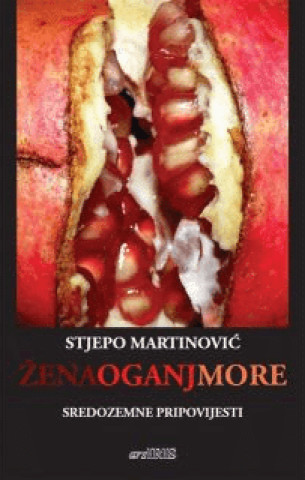 Knjiga Žena-oganj-more Stjepo Martinović