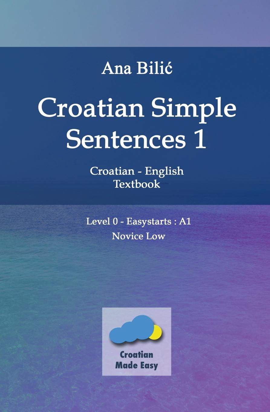 Könyv Croatian Simple Sentences 1 - Textbook With Simple Sentences Level Easystarts (A1) 