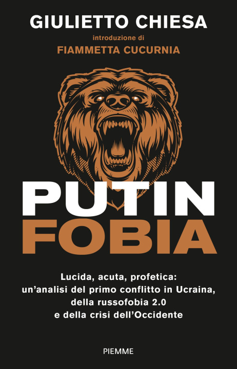 Book Putinfobia. Lucida, acuta, profetica: un'analisi del primo conflitto in Ucraina, della russofobia 2.0 e della crisi dell'Occidente Giulietto Chiesa