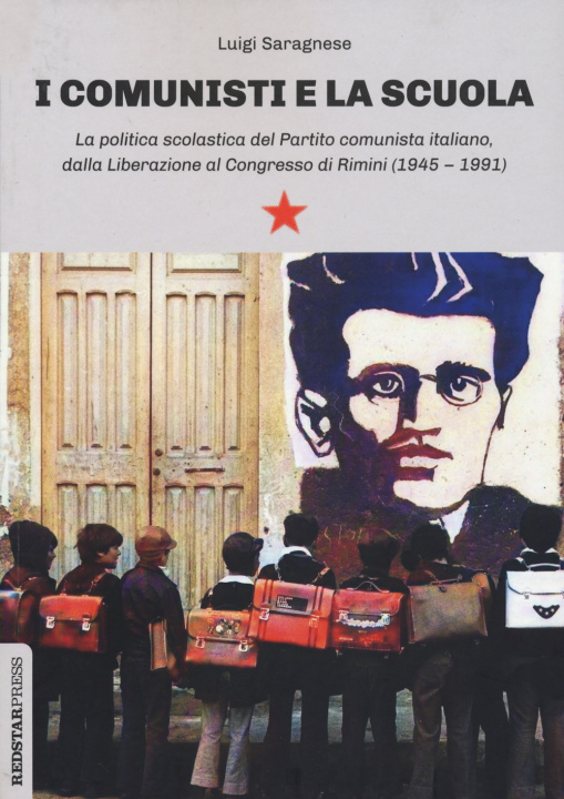 Carte comunisti e la scuola. La politica scolastica del Partito comunista italiano, dalla Liberazione al Congresso di Rimini (1945-1991) Luigi Saragnese