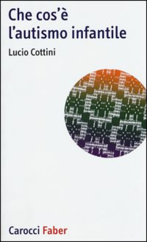 Kniha Che cos'è l'autismo infantile Lucio Cottini