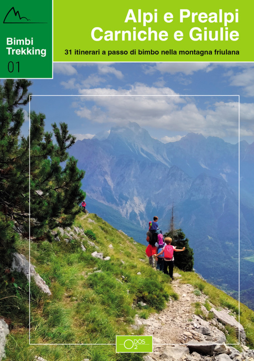 Carte Bimbi trekking 1. Alpi e Prealpi Carniche e Giulie. 31 itinerari a passo di bimbo nella montagna friulana Sara Baroselli
