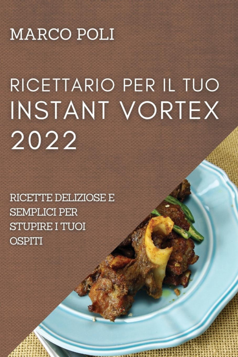 Книга Ricettario Per Il Tuo Instant Vortex 2022 