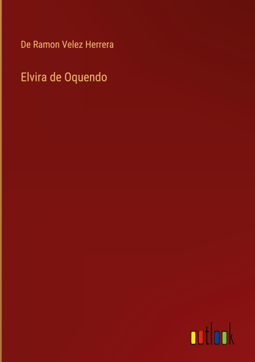 Knjiga Elvira de Oquendo De Ramon Velez Herrera