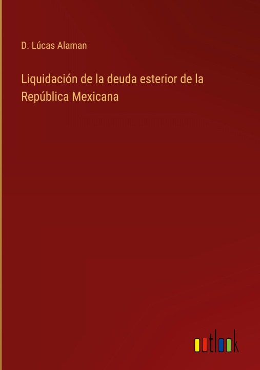 Knjiga Liquidacion de la deuda esterior de la Republica Mexicana D. Lúcas Alaman