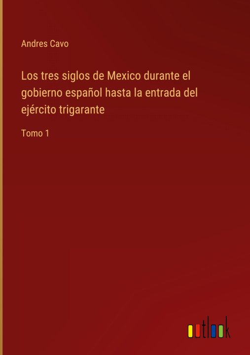 Kniha tres siglos de Mexico durante el gobierno espanol hasta la entrada del ejercito trigarante 