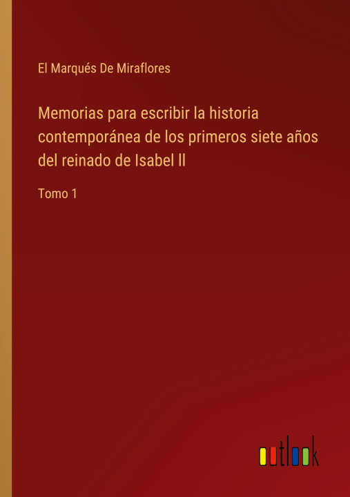 Kniha Memorias para escribir la historia contemporanea de los primeros siete anos del reinado de Isabel ll 