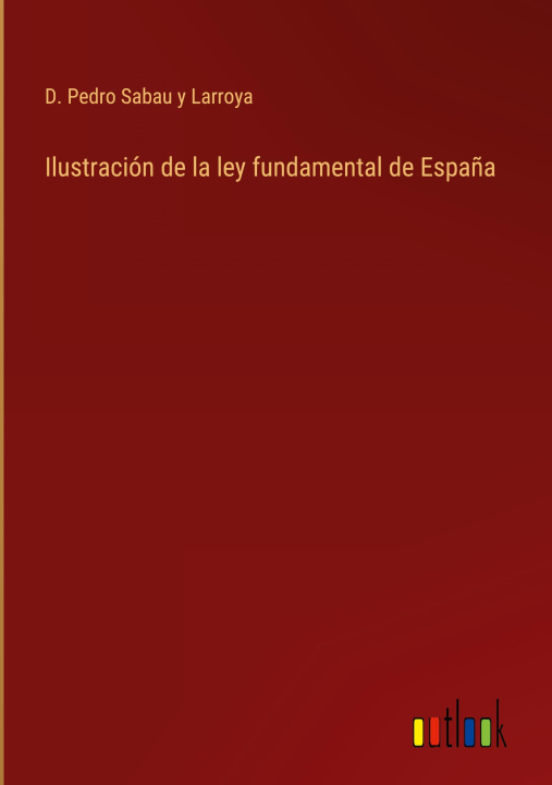 Książka Ilustracion de la ley fundamental de Espana 