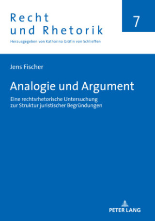 Kniha Analogie und Argument; Eine rechtsrhetorische Untersuchung zur Struktur juristischer Begrundungen Jens Fischer