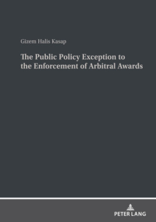 Kniha Public Policy Exception to the Enforcement of Arbitral Awards Gizem Halis Kasap