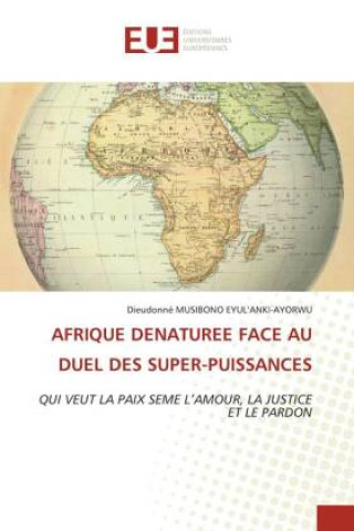 Könyv AFRIQUE DENATUREE FACE AU DUEL DES SUPER-PUISSANCES 