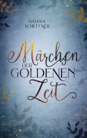 Knjiga Marchen der goldenen Zeit Dajana Scheffner