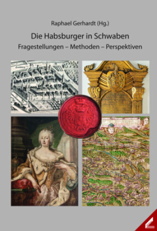 Kniha Die Habsburger in Schwaben Raphael Gerhardt