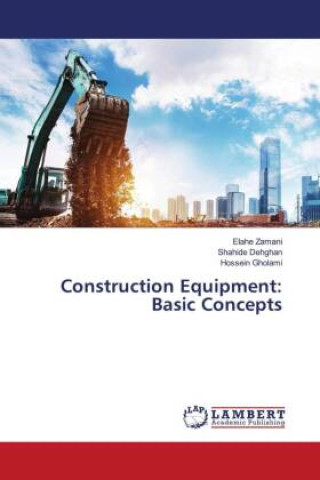Knjiga Construction Equipment: Basic Concepts Shahide Dehghan