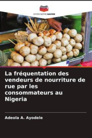 Könyv La fréquentation des vendeurs de nourriture de rue par les consommateurs au Nigeria 