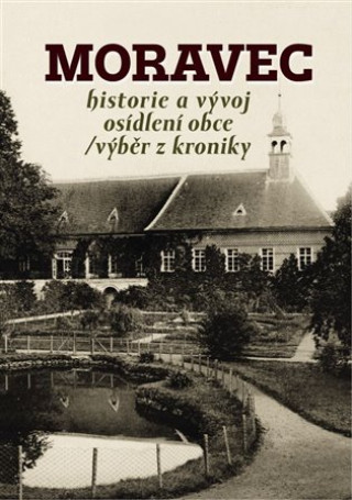 Kniha Moravec - Historie a vývoj osídlení obce / výběr z kroniky Jaroslav Sadílek
