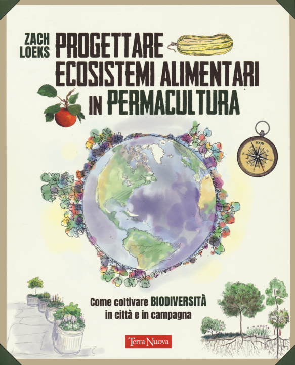 Könyv Progettare ecosistemi alimentari in permacultura. Come coltivare biodiversità in città e in campagna. Come coltivare biodiversità in città e in campag Zach Loeks