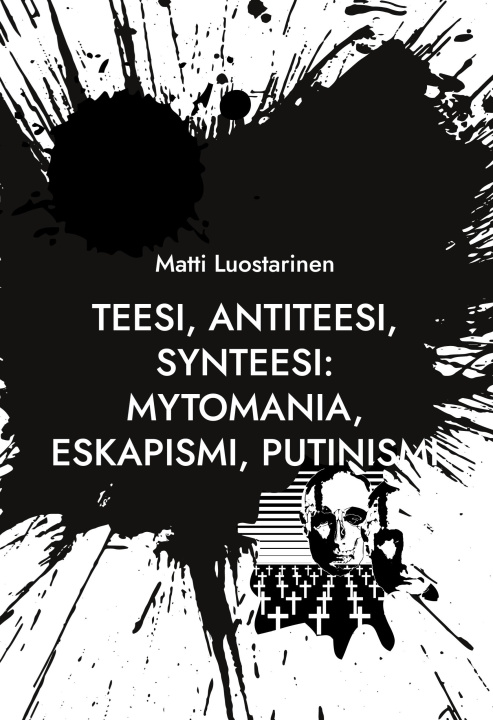 Kniha Teesi, Antiteesi, Synteesi: Mytomania, Eskapismi, Putinismi 